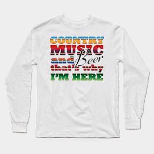 Country music and beer that's why I'm here Country Music Heartbeat Western Cowboy Cowgirl Gift Long Sleeve T-Shirt